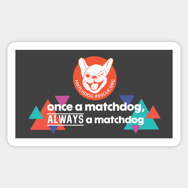 Once a MatchDog, Always a MatchDog Sticker by matchdogrescue